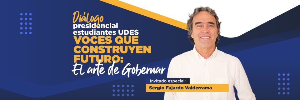 UDES abre el espacio 'Diálogo presidencial – Estudiantes UDES: Voces que construyen futuro. El arte de gobernar'