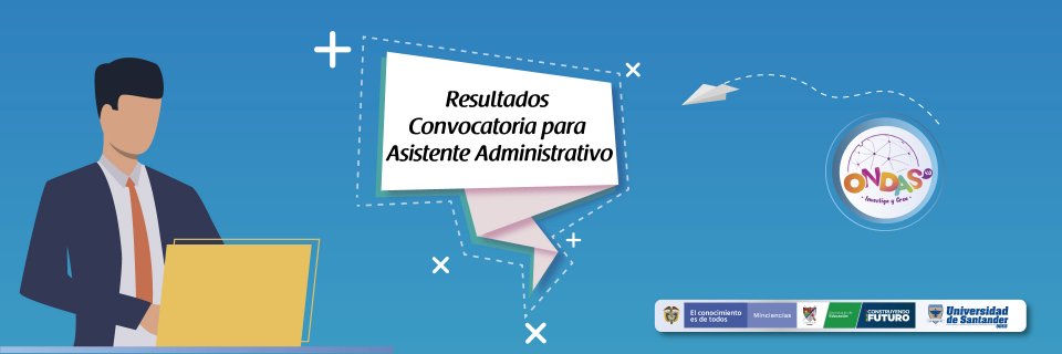 Resultados definitivos de la convocatoria pública para asistente administrativo del programa Ondas Arauca