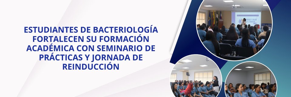 Estudiantes de Bacteriolog&iacute;a fortalecen su formaci&oacute;n acad&eacute;mica con seminario de pr&aacute;cticas y jornada de reinducci&oacute;n