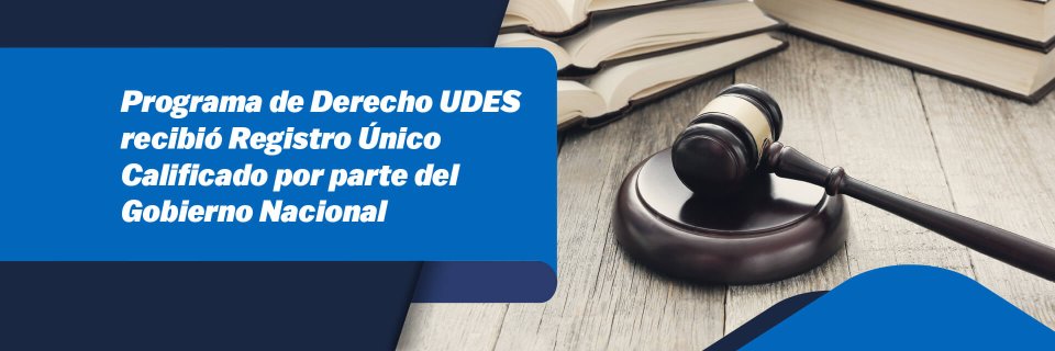 Programa de Derecho UDES recibió Registro Único Calificado por parte del Gobierno Nacional