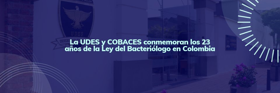 La UDES y COBACES conmemoran los 23 a&ntilde;os de la Ley del Bacteri&oacute;logo en Colombia