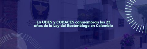 La UDES y COBACES conmemoran los 23 años de la Ley del Bacteriólogo en Colombia