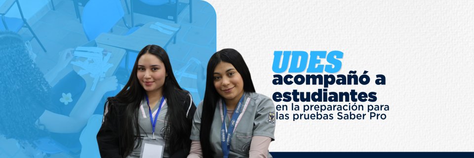 UDES acompa&ntilde;&oacute; a sus estudiantes en la preparaci&oacute;n y presentaci&oacute;n de las Pruebas Saber Pro 2026
