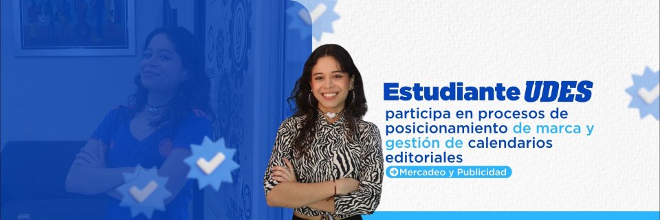 Estudiante UDES aplica herramientas de planificaci&oacute;n estrat&eacute;gica y redacci&oacute;n publicitaria y optimiza procesos en GRL Business Development