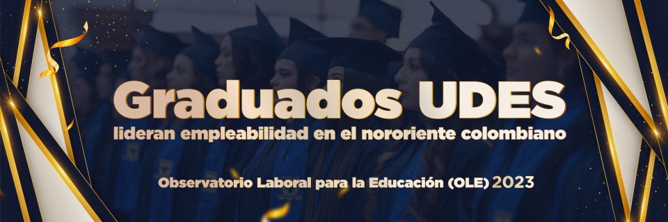 Graduados UDES registran la tasa de empleabilidad más alta del nororiente colombiano, según el OLE 2023