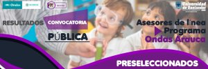 Preseleccionados de la Convocatoria Pública de Asesores de línea del programa Ondas Arauca