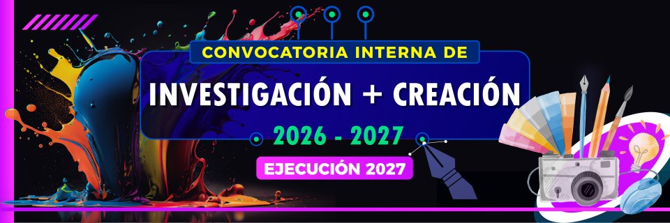 Convocatoria interna de Investigaci&oacute;n + Creaci&oacute;n 2026-2027 - ejecuci&oacute;n 2027