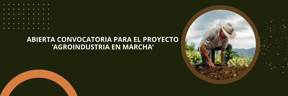 Abierta convocatoria para el proyecto ‘Agroindustria en marcha’