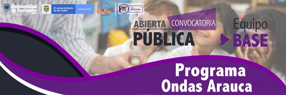 Convocatoria abierta pública Equipo Base del programa Ondas Arauca