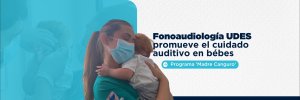 Fonoaudiolog&iacute;a UDES promueve el cuidado auditivo en beb&eacute;s del programa 'Madre Canguro'