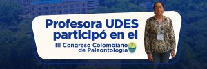 Eliana Narváez, profesora UDES, presentó importantes hallazgos en el III Congreso Colombiano de Paleontología