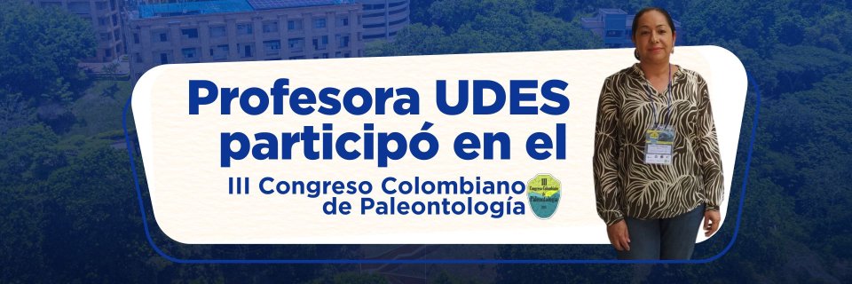 Eliana Narváez, profesora UDES, presentó importantes hallazgos en el III Congreso Colombiano de Paleontología