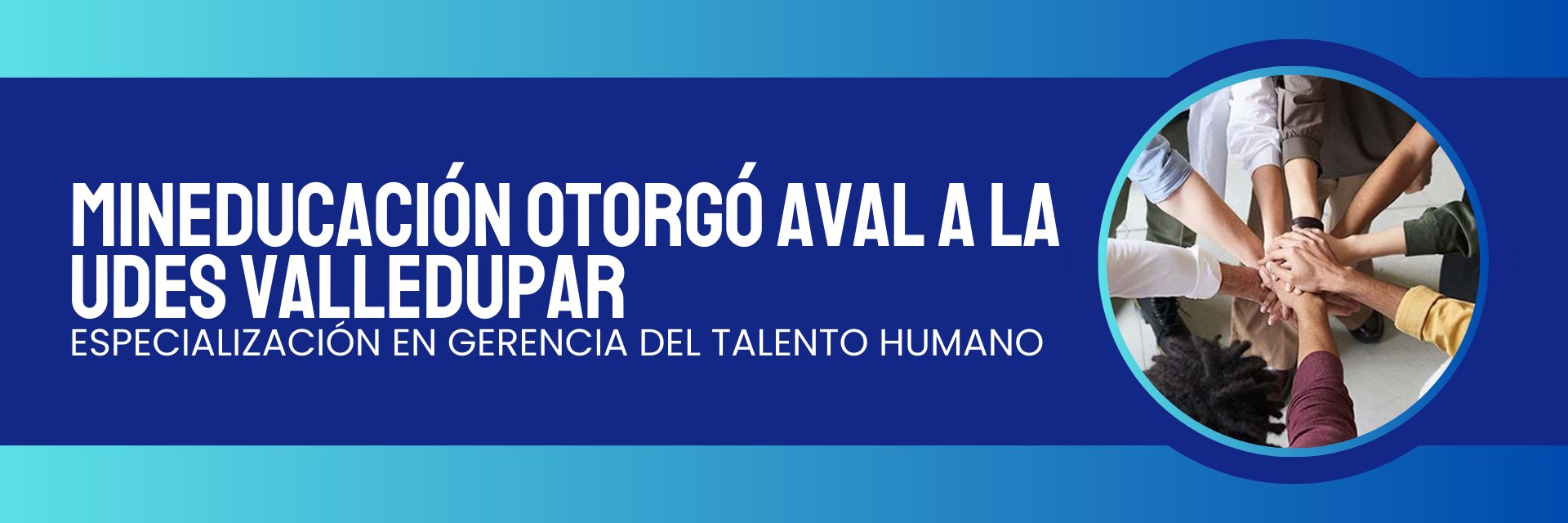 MinEducación otorgó aval a la UDES Valledupar para especialización en Gerencia del Talento Humano