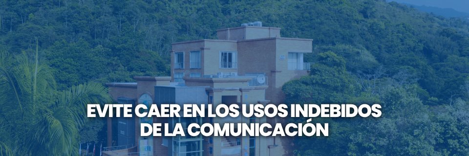 Evite caer en los usos indebidos de la comunicación institucional