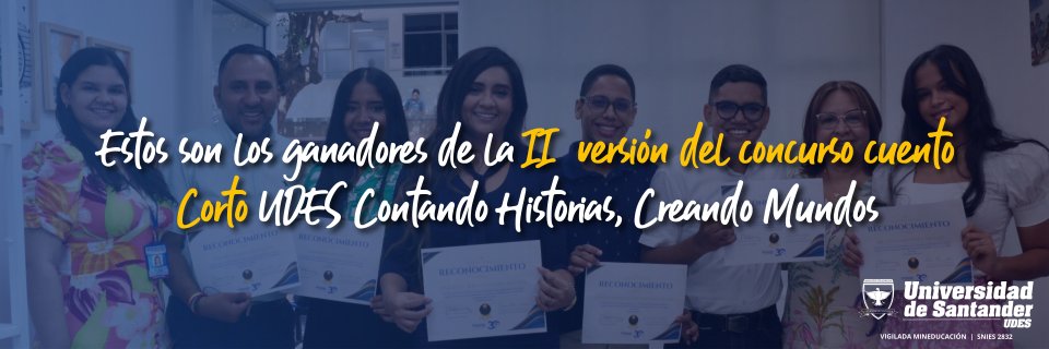 Estos son los ganadores de la II  versión del concurso cuento Corto UDES Contando Historias, Creando Mundos