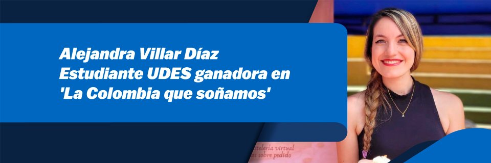 Estudiante UDES hace parte de los 750 jóvenes ganadores de ‘La Colombia que Soñamos’