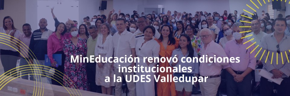MinEducación renovó condiciones institucionales a la UDES Valledupar