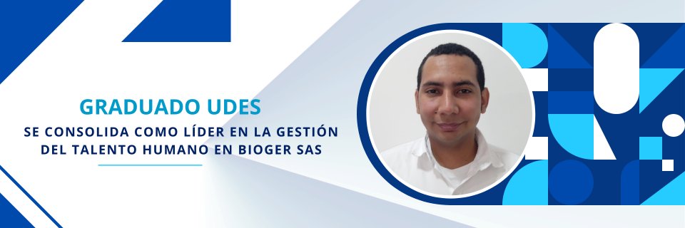 Graduado UDES se consolida como líder en la gestión del talento humano en Bioger SAS