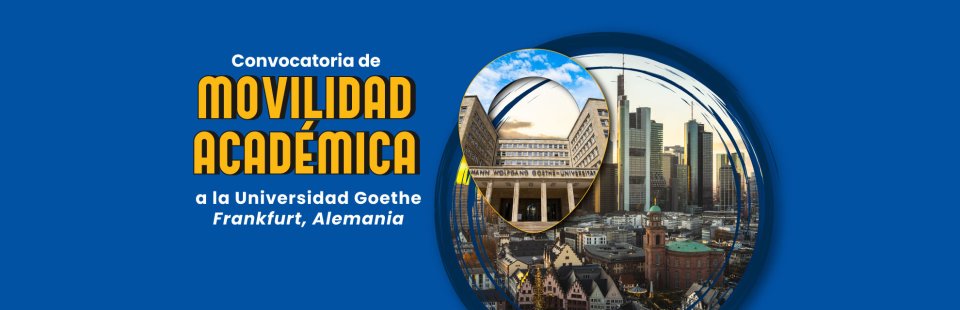 Convocatoria de movilidad académica a la Universidad Goethe Frankfurt, Alemania dirigida a profesores 2023-A