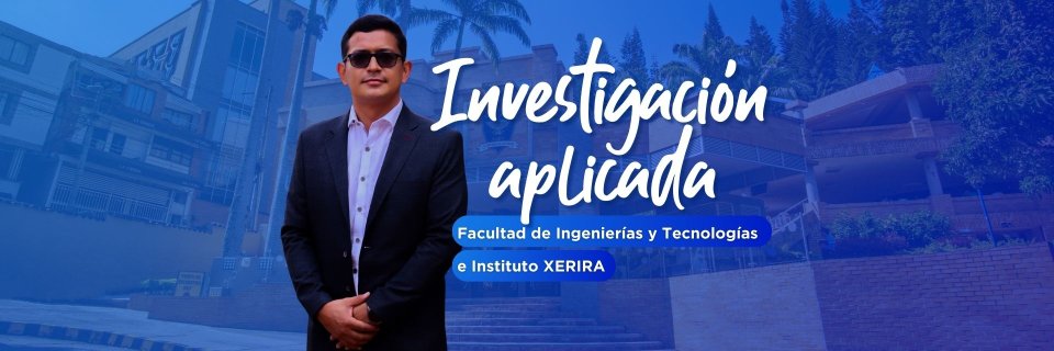 Consolidaci&oacute;n de procesos acad&eacute;micos y cient&iacute;ficos en la Facultad de Ingenier&iacute;as y Tecnolog&iacute;as y el Instituto XERIRA