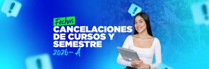 Cancelaci&oacute;n de cursos y cancelaci&oacute;n de semestre &ndash; Per&iacute;odo 2026A