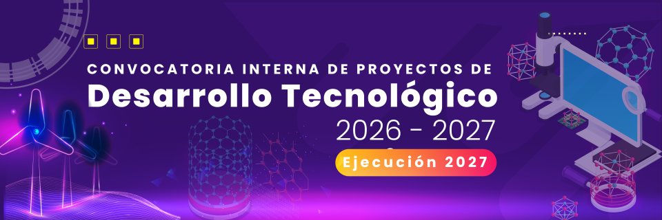 Convocatoria interna de proyectos de Desarrollo Tecnol&oacute;gico 2026-2027 - ejecuci&oacute;n 2027