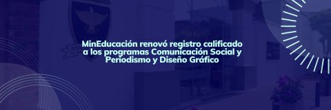 MinEducación renovó registro calificado a los programas Comunicación Social y Periodismo y Diseño Gráfico