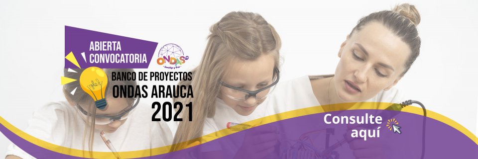 Convocatoria proyectos 2021 Ondas Arauca