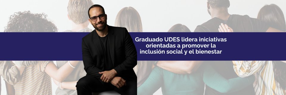 Graduado UDES impulsa la inclusi&oacute;n y el liderazgo comunitario