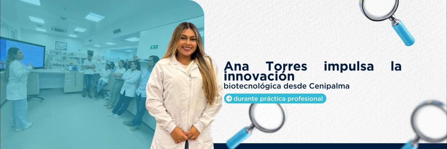 Estudiante UDES fortalece procesos biotecnológicos en Cenipalma durante su práctica profesional