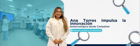 Estudiante UDES fortalece procesos biotecnológicos en Cenipalma durante su práctica profesional