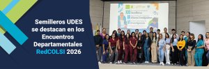 Semilleros de investigaci&oacute;n UDES se destacan en los Encuentros Departamentales RedCOLSI 2026