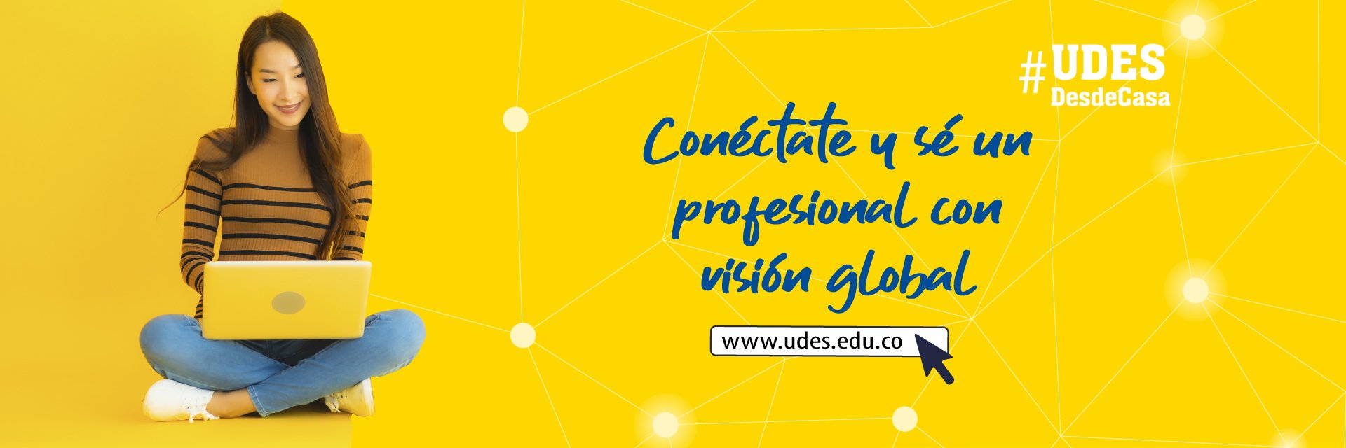 Ser profesionales UDES con visión global está a un clic de distancia