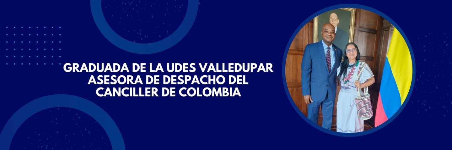 Graduada de la UDES Valledupar, elegida asesora de despacho del Canciller de Colombia