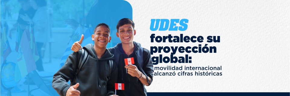 UDES consolida su proyecci&oacute;n global: movilidad internacional alcanza cifras hist&oacute;ricas