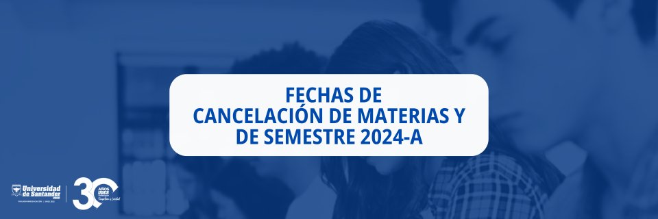 Establecidas las fechas para la cancelación de cursos y semestre 2024 A en la Universidad de Santander