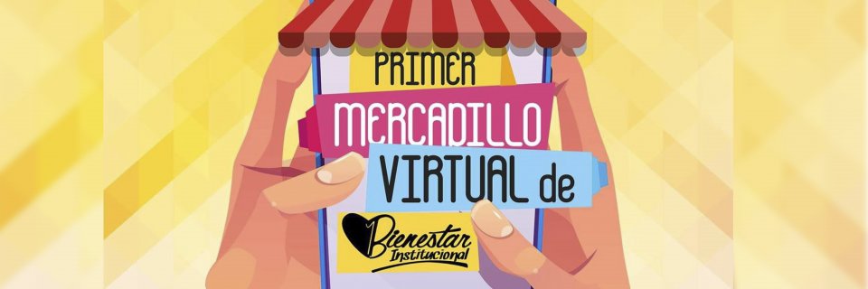 Primer mercadillo virtual multicampus organizado por Bienestar Institucional