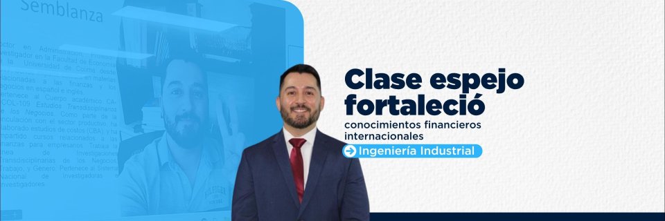 Clase espejo fortaleci&oacute; conocimientos financieros e internacionales de estudiantes de Ingenier&iacute;a Industrial