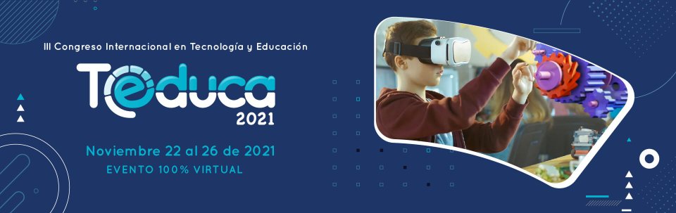 Llega TEDUCA 2021, con diversos escenarios para aportar a procesos de enseñanza aprendizaje mediados por tecnología educativa