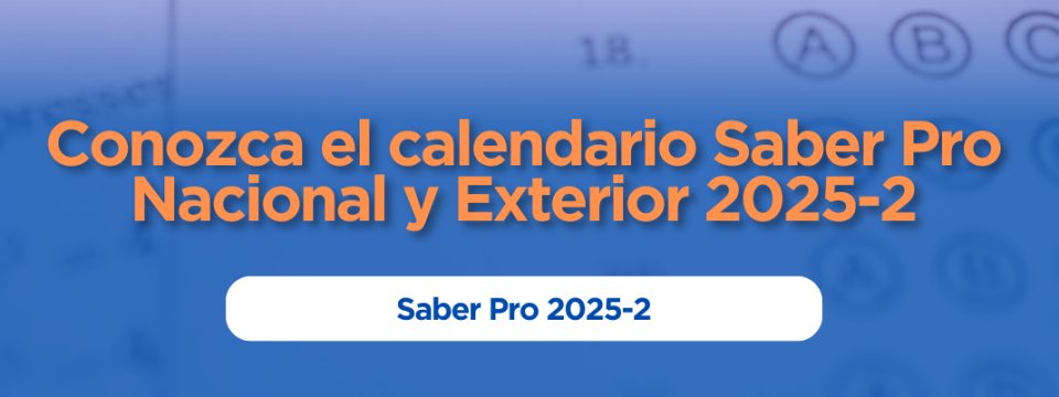 Conozca el calendario Saber Pro Nacional y Exterior
