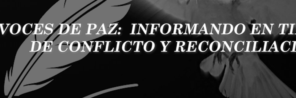 Voces de Paz: informando en tiempos de conflicto y reconciliación