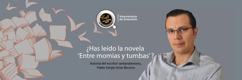 Café con Arte virtual con el escritor santandereano Pablo Sergio Arias Becerra