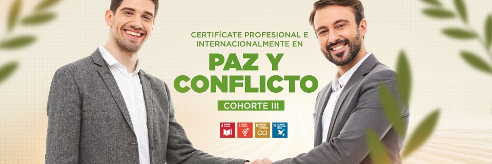 UDES y UPEACE de Naciones Unidas concluyen la III Cohorte de la Certificación Profesional Internacional en Paz y Conflicto