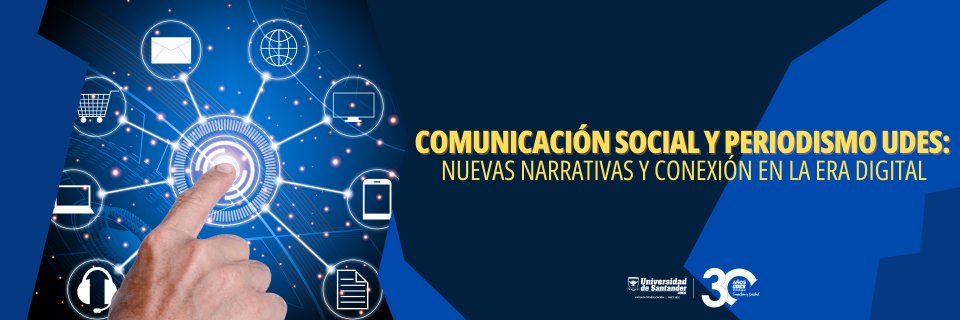 Comunicación Social y Periodismo UDES: nuevas narrativas y conexión en la era digital