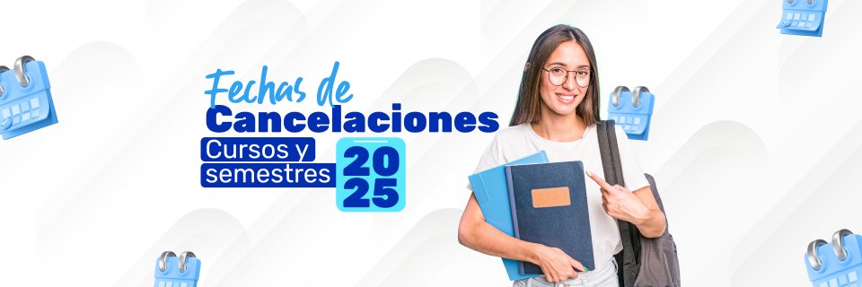 Fechas de Cancelaciones Cursos y Semestres 2025