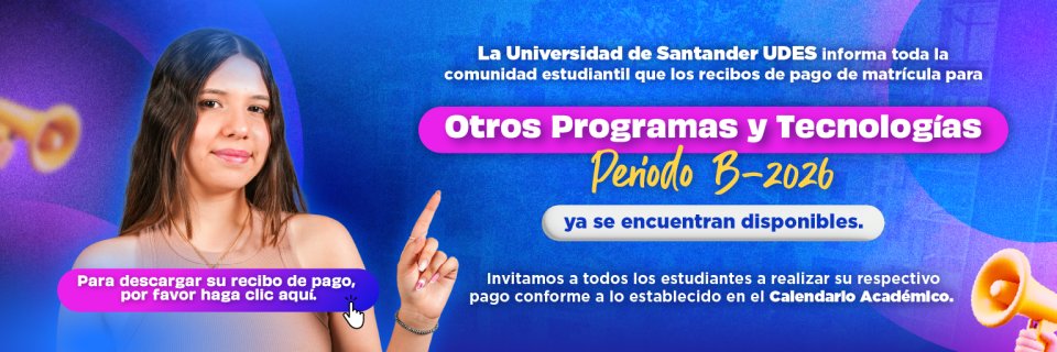 UDES habilita los recibos de matr&iacute;cula para Otros Programas y Tecnolog&iacute;as &ndash; Periodo B-2026