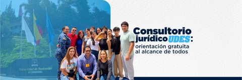 ¿Tiene un problema legal y no sabe qué hacer? En la UDES puede recibir orientación jurídica gratuita